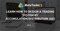 Learn how to design a trading system by Accumulation/Distribution (AD)