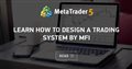 Learn how to design a trading system by MFI