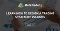 Learn how to design a trading system by Volumes