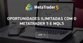 Oportunidades ilimitadas com o MetaTrader 5 e MQL5