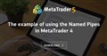 The example of using the Named Pipes in MetaTrader 4