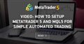 Video: How to setup MetaTrader 5 and MQL5 for simple automated trading