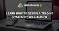 Learn how to design a trading system by Williams PR