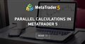 Parallel Calculations in MetaTrader 5