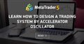 Learn how to design a trading system by Accelerator Oscillator