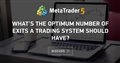 What's the optimum number of exits a trading system should have? - Number of exits in a trading system is more profitable or not
