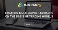 Creating Multi-Expert Advisors on the basis of Trading Models