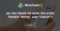 Do you trade or have you ever traded “Boom” and “Crash”? - Questions about the synthetic symbols Boom & Crash