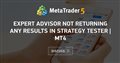 Expert Advisor not returning any results in Strategy Tester | MT4
