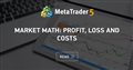 Market math: profit, loss and costs