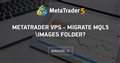 MetaTrader VPS - migrate MQL5\Images folder?