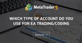 Which type of account do you use for EA trading/coding