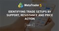 Identifying Trade Setups by Support, Resistance and Price Action