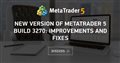 New version of MetaTrader 5 build 3270: Improvements and fixes - The MetroTrader 5 platform update will be released on Thursday, 2022