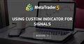 Using custom indicator for signals