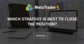 Which strategy is best to close the position? - How to close profitable positions in the stock market?