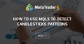 How to use MQL5 to detect candlesticks patterns