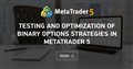 Testing and optimization of binary options strategies in MetaTrader 5