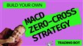 Build Your Own MACD Zero Cross Strategy: Python Trading Bot