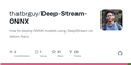 GitHub - thatbrguy/Deep-Stream-ONNX: How to deploy ONNX models using DeepStream on Jetson Nano