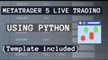MetaTrader 5 live trading with Python in 2021 (Template included)