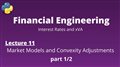Financial Engineering Course: Lecture 11/14, part 1/2, (Market Models and Convexity Adjustments)