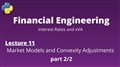 Financial Engineering Course: Lecture 11/14, part 2/2, (Market Models and Convexity Adjustments)