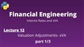 Financial Engineering Course: Lecture 12/14, part 1/3, (Valuation Adjustments- xVA)