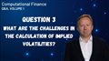 What are the challenges in the calculation of implied volatilities?