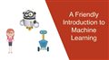 A Friendly Introduction to Machine Learning