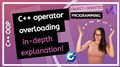 C++ Operator Overloading beginner to advanced (in-depth explanation)