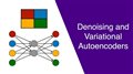 Denoising and Variational Autoencoders