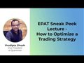 EPAT Sneak Peek Lecture - How to Optimize a Trading Strategy? - Feb 27, 2020