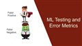 Machine Learning: Testing and Error Metrics