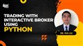 Trading with Interactive Brokers using Python | By Dr. Hui Liu