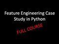 Feature Engineering Case Study in Python for Machine Learning Engineers