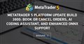 MetaTrader 5 Platform update build 3800: Book or Cancel orders, AI coding assistant, and enhanced ONNX support - The latest Beta version of the MetaTrader 5 platform will be released on Friday, 2023