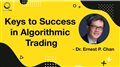 Keys to Success in Algorithmic Trading | Podcast | Dr. E.P. Chan