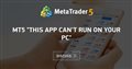 MT5 "This app can't run on your PC"