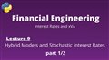 Financial Engineering Course: Lecture 9/14, part 1/2, (Hybrid Models and Stochastic Interest Rates)