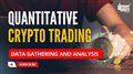 Quantitative Crypto Trading | Data Gathering and Analysis Of Cryptocurrencies
