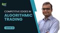 Competitive Edges in Algorithmic Trading | Algorithmic Trading Course