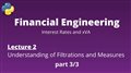 Financial Engineering Course: Lecture 2/14, part 3/3, (Understanding of Filtrations and Measures)