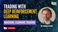 Machine Learning Trading | Trading with Deep Reinforcement Learning | Dr Thomas Starke
