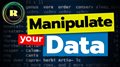 Manipulate your data. Data wrangling. R programmning for beginners.