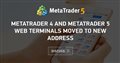 MetaTrader 4 and MetaTrader 5 web terminals moved to new address
