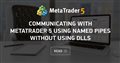 Communicating With MetaTrader 5 Using Named Pipes Without Using DLLs