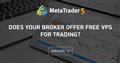 Does your broker offer free VPS for trading?