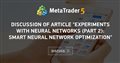 Discussion of article "Experiments with neural networks (Part 2): Smart neural network optimization"