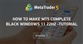 How to make MT5 complete black Windows 11 22H2 -Tutorial How to make MT5 complete black Windows 11 22H2 -Tutorial